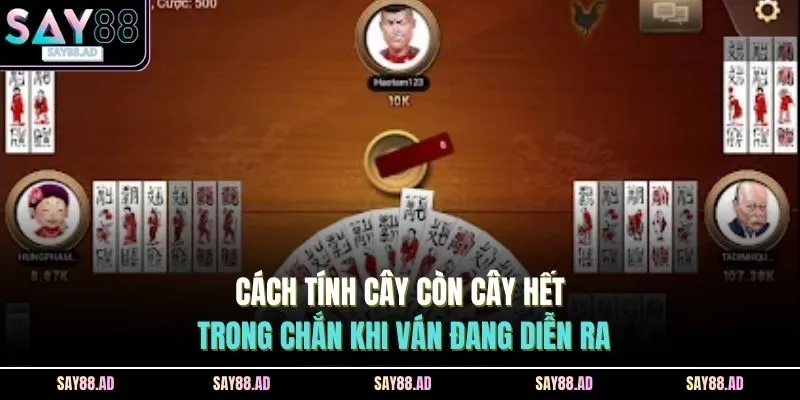 Cách tính cây còn cây hết trong chắn khi ván đang diễn ra