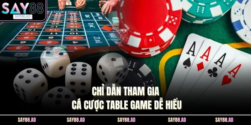 Chỉ dẫn tham gia cá cược Table Game dễ hiểu