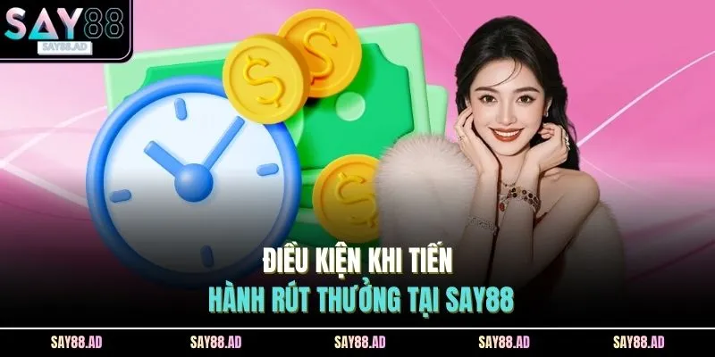 Điều kiện khi tiến hành rút thưởng tại SAY88 