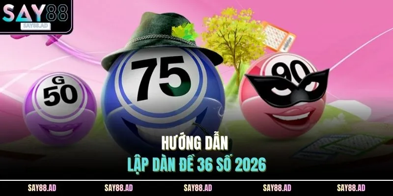 Dàn Đề 36 Số Bất Bại | Chơi Là Thắng, Đổi Thưởng Cực Nhanh 3 Hướng dẫn lập dàn đề 36 số 2026