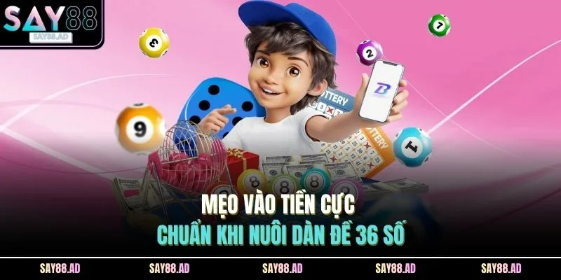 Dàn Đề 36 Số Bất Bại | Chơi Là Thắng, Đổi Thưởng Cực Nhanh 4 Mẹo vào tiền cực chuẩn khi nuôi dàn đề 36 số