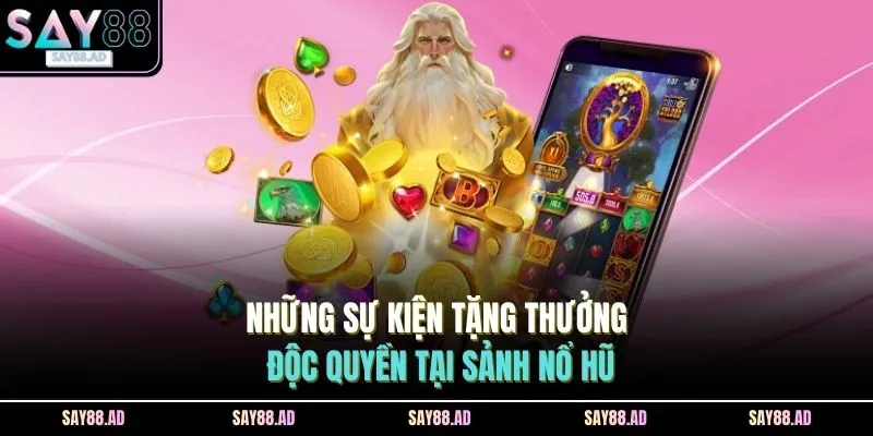 Nổ Hũ SAY88 4 Những sự kiện tặng thưởng độc quyền tại sảnh nổ hũ