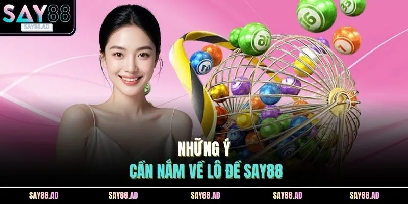 Những ý cần nắm về lô đề SAY88