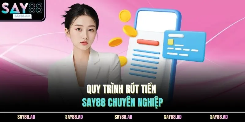 Quy trình rút tiền SAY88 chuyên nghiệp