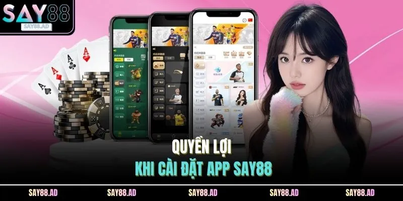 Quyền lợi khi cài đặt app SAY88