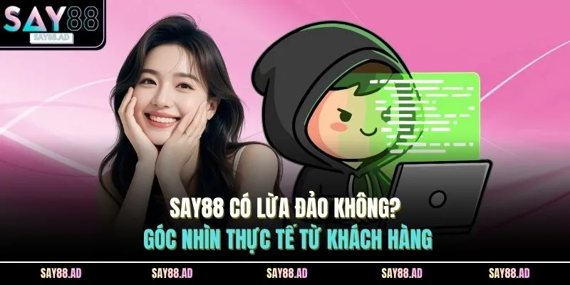 say88 co lua dao khong goc nhin thuc te tu khach hang