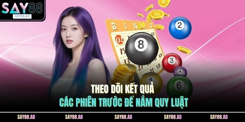 Theo dõi kết quả các phiên trước để nắm quy luật