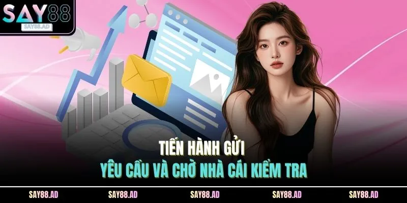 Đại Lý SAY88 3 Tiến hành gửi yêu cầu và chờ nhà cái kiểm tra