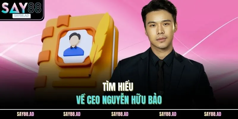 Tìm hiểu về CEO Nguyễn Hữu Bảo