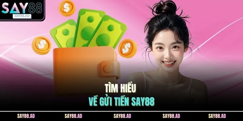 Tìm hiểu về gửi tiền SAY88