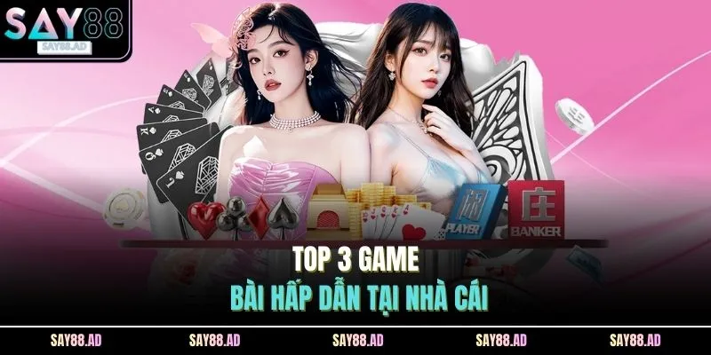 Top 3 game bài hấp dẫn tại nhà cái SAY88